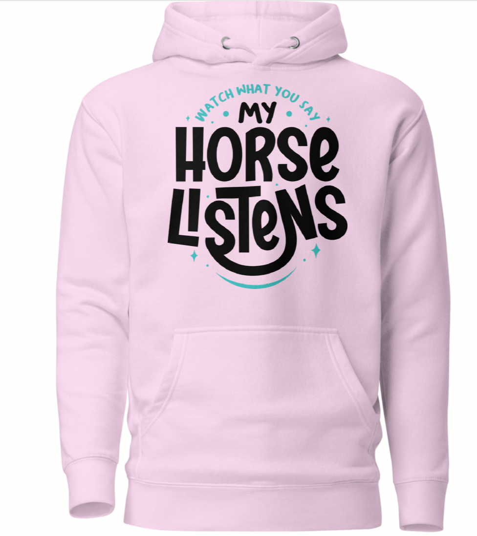 Watch what you say — my horse listens. Unisex Hoodie
