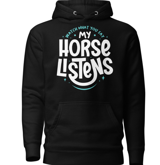 Watch what you say — my horse listens-Unisex Hoodie