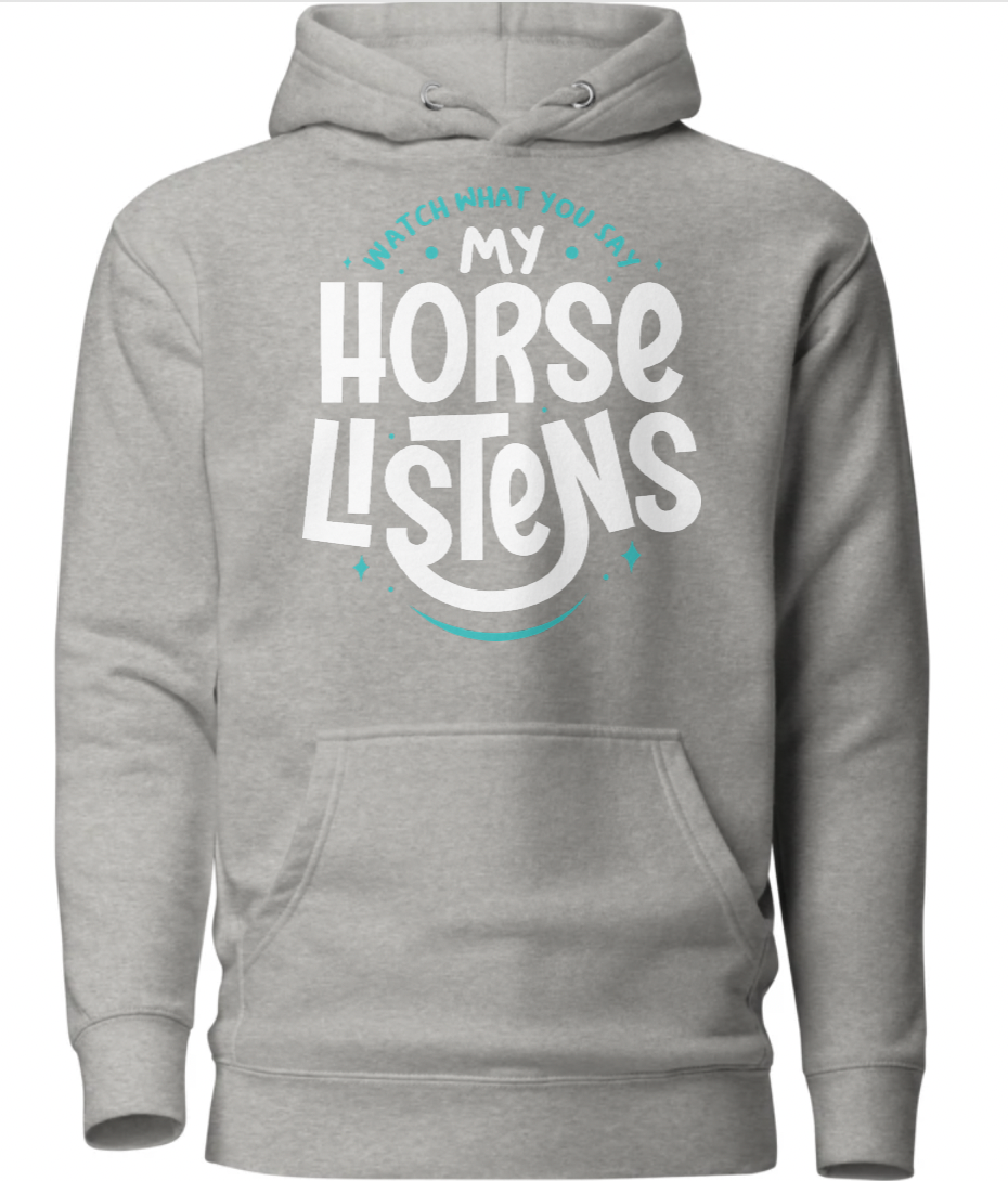 Watch what you say — my horse listens-Unisex Hoodie