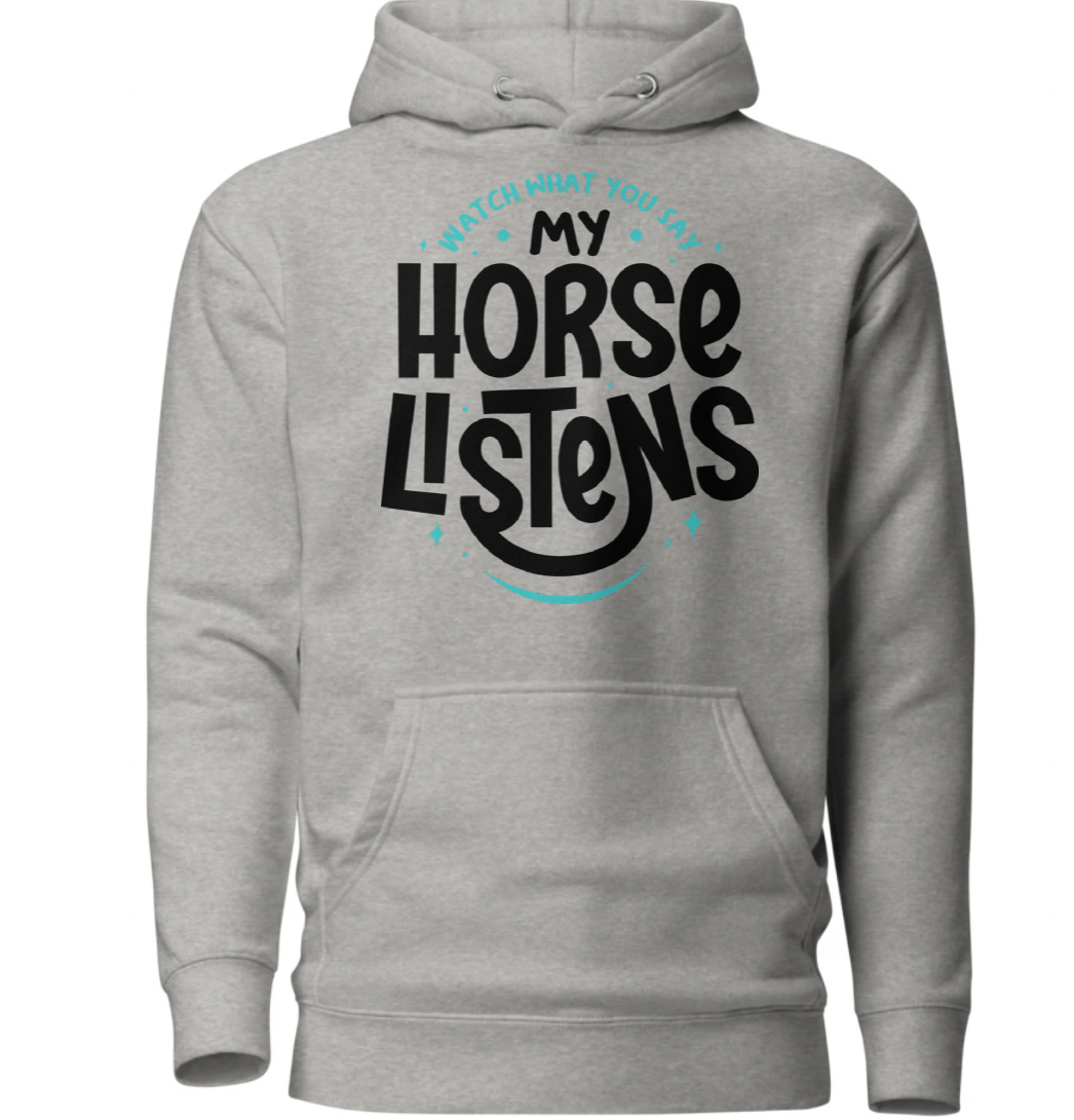 Watch what you say — my horse listens. Unisex Hoodie