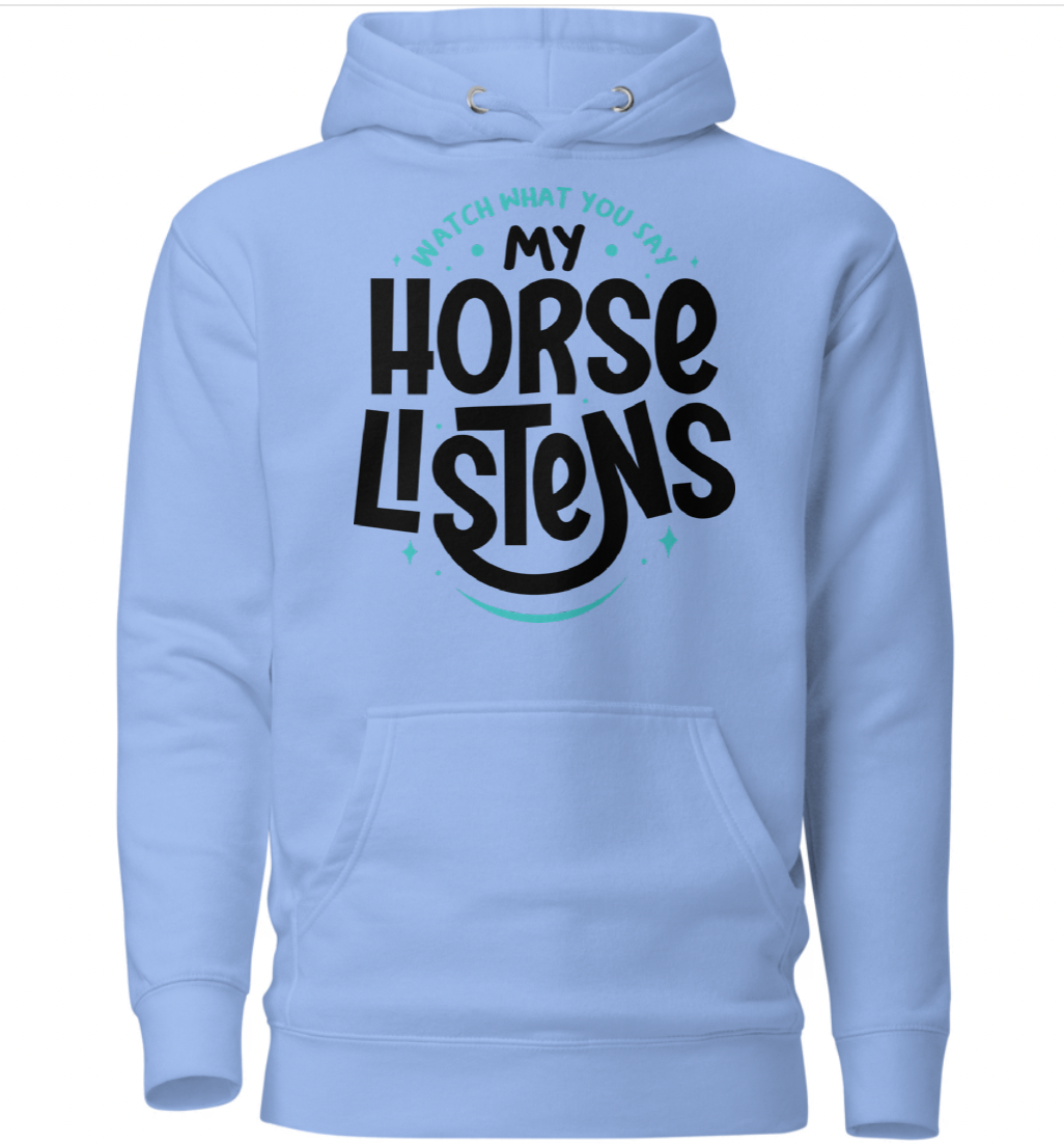 Watch what you say — my horse listens. Unisex Hoodie