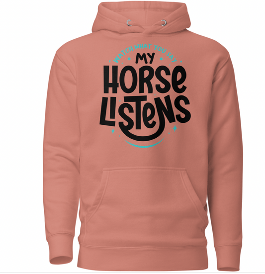 Watch what you say — my horse listens. Unisex Hoodie