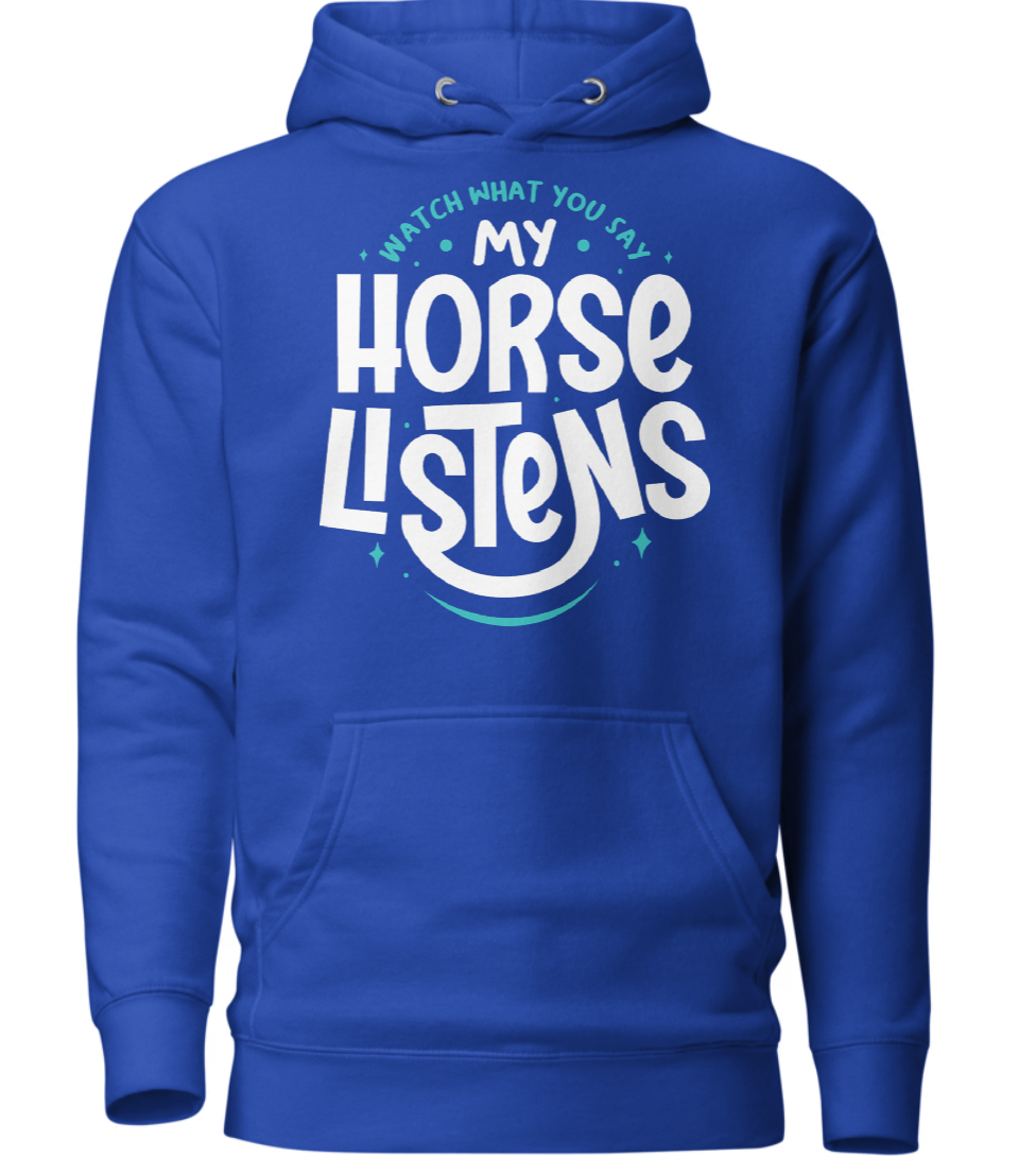 Watch what you say — my horse listens-Unisex Hoodie